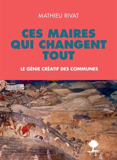 Ces maires qui changent tout : le génie créatif des communes