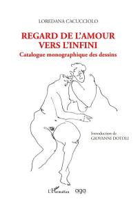 Regard de l'amour vers l'infini : catalogue monographique des dessins