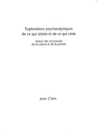 Explorations psychanalytiques de ce qui résiste et de ce qui cède : autour des vicissitudes de la culture et de la pulsion