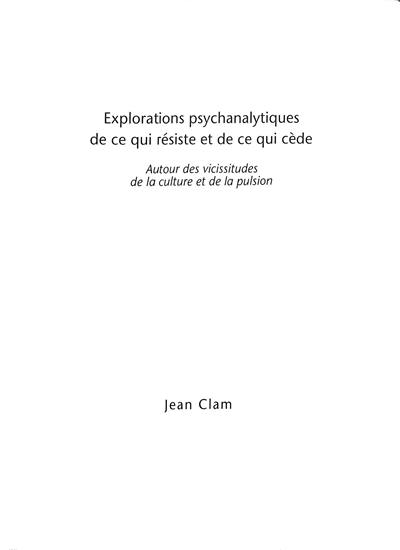 Explorations psychanalytiques de ce qui résiste et de ce qui cède : autour des vicissitudes de la culture et de la pulsion