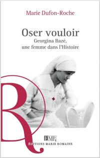 Oser vouloir : Georgina Bazé, une femme dans l'histoire