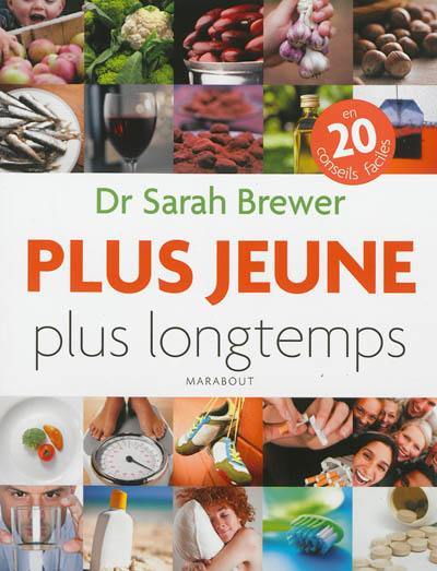 Plus jeune plus longtemps : en 20 conseils faciles