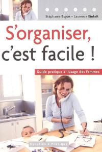 S'organiser, c'est facile ! : guide pratique à l'usage des femmes