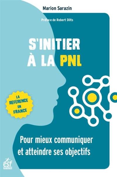 S'initier à la PNL : pour mieux communiquer et atteindre ses objectifs