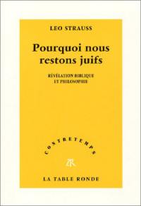 Pourquoi nous restons juifs : révélation biblique et philosophique