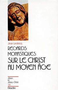 Regards monastiques sur le Christ au Moyen Age