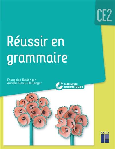 Réussir en grammaire : CE2