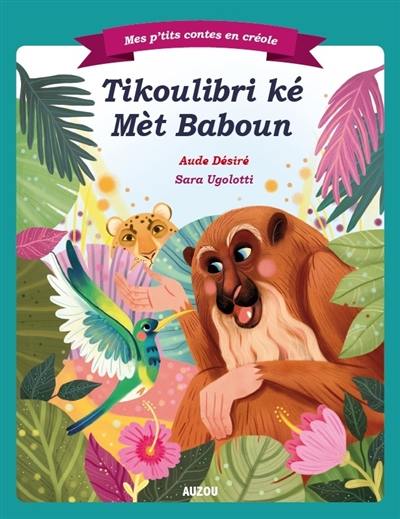 Tikoulibri ké mèt Baboun. Petit Colibri et maître Baboun