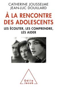 A la rencontre des adolescents : les écouter, les comprendre, les aider