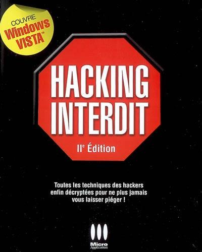 Hacking interdit : toutes les techniques des hackers enfin décryptées pour ne plus jamais vous laisser piéger !