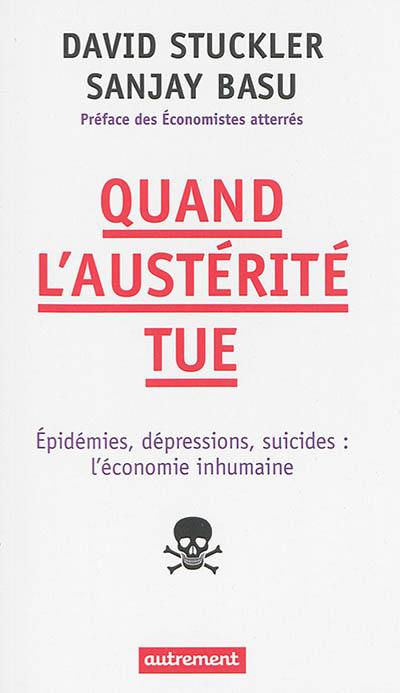 Quand l'austérité tue : épidémies, dépressions, suicides : l'économie inhumaine