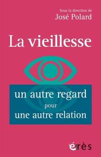 La vieillesse : un autre regard pour une autre relation : vieillir est dans l'air du temps