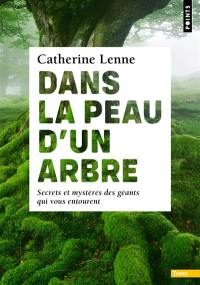 Dans la peau d'un arbre : secrets et mystères des géants qui vous entourent