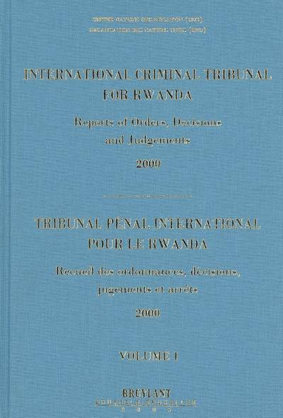 Tribunal pénal international pour le Rwanda : recueil des ordonnances, décisions, jugements et arrêts 2000. International criminal tribunal for Rwanda : reports of orders, decisions and judgements 2000