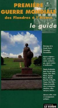 Guide de la Première Guerre mondiale : des Flandres à l'Alsace