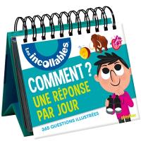 Les incollables : Comment ? Une réponse par jour : 365 questions illustrées