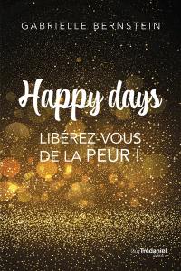 Happy days : libérez-vous de la peur !