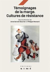 Témoignages de la marge : cultures de résistance