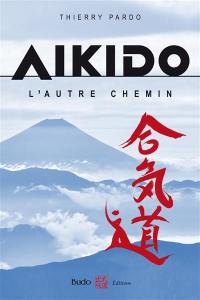 Aïkido : l'autre chemin