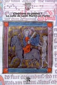 Chrétiens ou païens ? : le culte de saint Martin en Forez