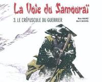 La voie du samouraï. Vol. 3. Le crépuscule du guerrier