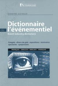 Dictionnaire de l'événementiel : congrès, dîners de gala, expositions, séminaires, spectacles, symposiums. Event industry dictionary