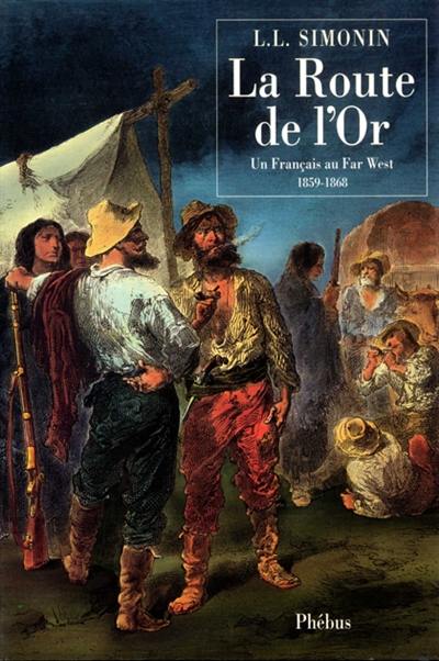 La route de l'or : un Français au Far West, 1859-1868