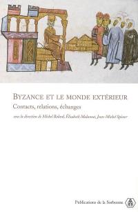 Byzance et le monde extérieur : contacts, relations, échanges : actes de trois séances du XXe Congrès international des études byzantines, Paris, 19-25 août 2001