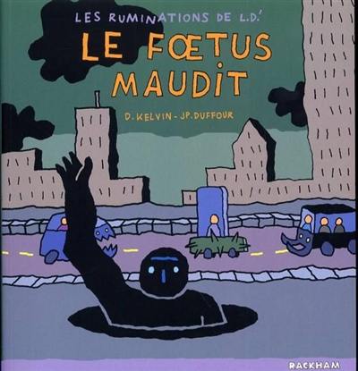 Les ruminations de L. D'. Vol. 3. Le foetus maudit