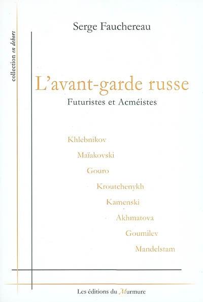 L'avant-garde russe : futuristes et acméistes : Khlebnikov, Maïakovski, Gouro, Kroutchenykh, Kamenski, Akhmatova, Goumilev, Mandelstam