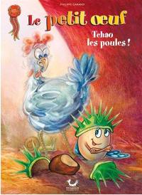 Le petit oeuf. Vol. 1. Tchao les poules !