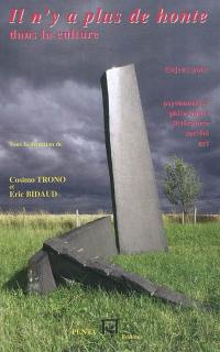 Il n'y a plus de honte dans la culture : enjeux pour psychanalyse, philosophie, littérature, société, art