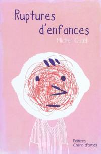 Ruptures d'enfances : rencontres extraordinaires avec des enfants ordinaires