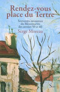 Rendez-vous place du Tertre : souvenirs savoureux du Montmartre des années 50 et 60