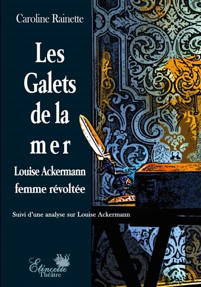 Les galets de la mer : Louise Ackermann femme révoltée