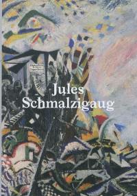 Jules Schmalzigaug : un futuriste belge : exposition, Bruxelles, Musées royaux des beaux-arts de Belgique, 29 octobre 2010-06 février 2011