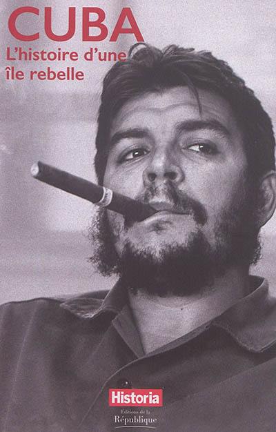 Cuba : l'histoire d'une île rebelle