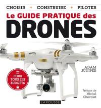 Le guide pratique des drones : choisir, construire, piloter