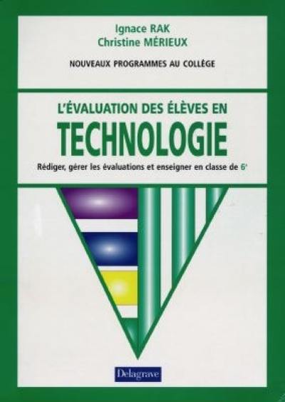 L'évaluation des élèves en technologie, nouveaux programmes au collège : rédiger, gérer les évaluations et enseigner en classe de 6e