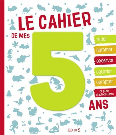 Le cahier de mes 5 ans : activités et découvertes