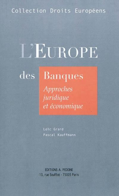 L'Europe des banques : approches juridique et économique : concurrence, réglementation, marché unique