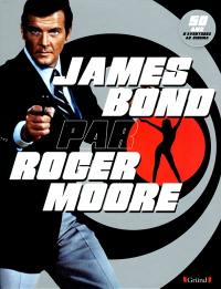 James Bond par Roger Moore : 50 ans d'aventures au cinéma