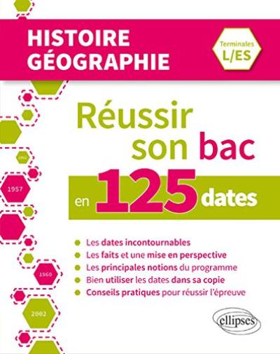 Réussir son bac en 125 dates : histoire géographie, terminales L et ES