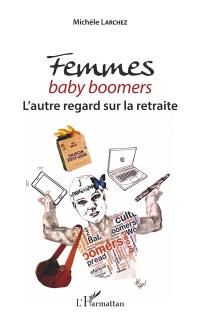 Femmes baby boomers : l'autre regard sur la retraite