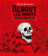 Debout les morts : fantaisie macabre