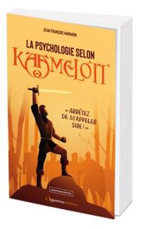 La psychologie selon Kaamelott : arrêtez de m'appeler sire ! : guide non officiel