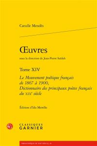 Oeuvres. Vol. 14. Le mouvement poétique français de 1867 à 1900. Dictionnaire des principaux poètes français du XIXe siècle