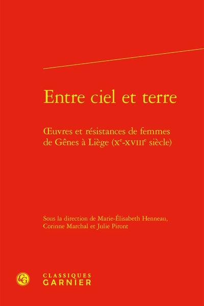 Entre ciel et terre : oeuvres et résistances de femmes de Gênes à Liège (Xe-XVIIIe siècle)