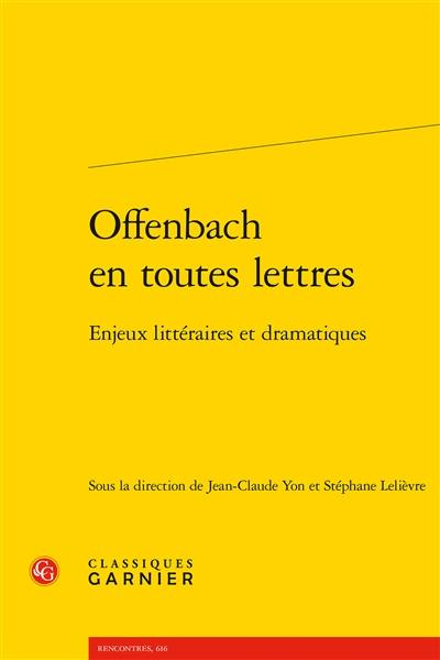 Offenbach en toutes lettres : enjeux littéraires et dramatiques