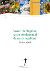 Savoir idéologique, savoir fondamental & savoir appliqué